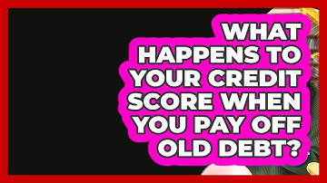 What Happens To Your Credit Score When You Pay Off Old Debt? - Learn About Economics