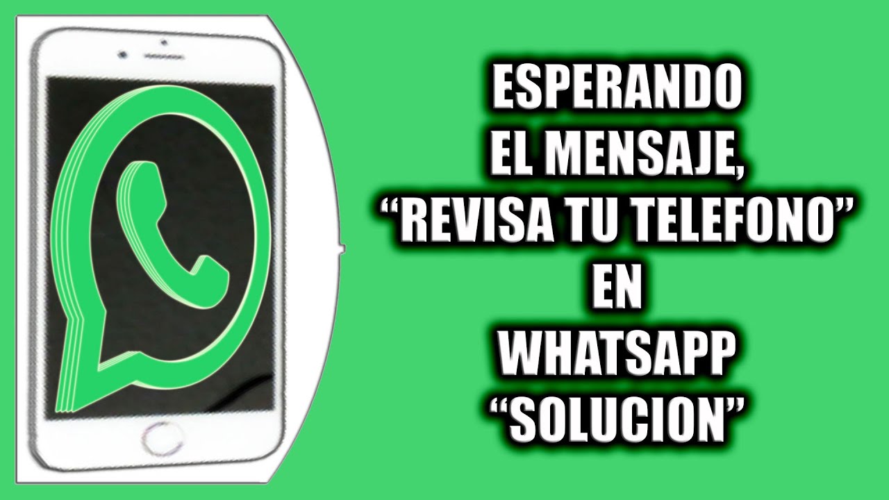 Esperando el mensaje, revisa tu teléfono en WhatsApp Solución YouTube Esperando el mensaje, revisa tu teléfono en WhatsApp Solución YouTube
