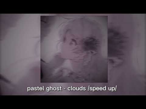 pastel ghost - clouds /speed up/