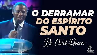 O Derramar Do Esprito Santo  Pr Osiel Gomes