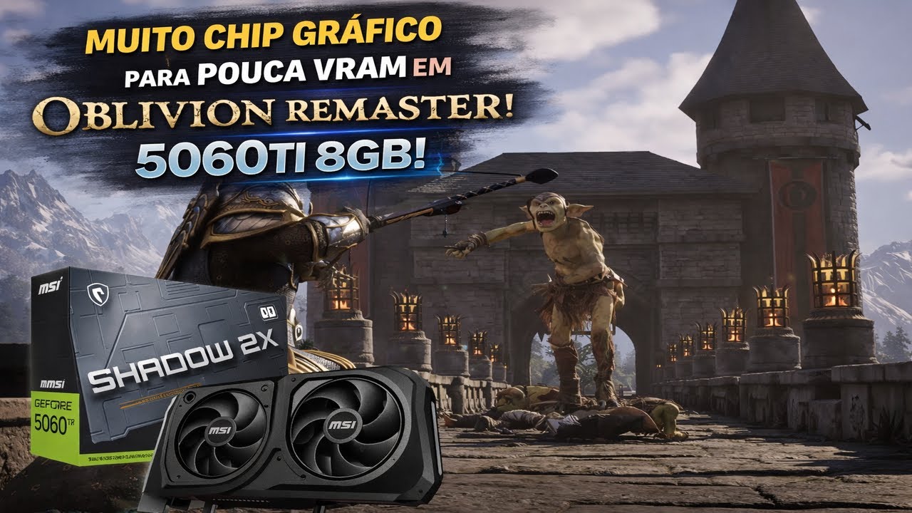 5060Ti 8GB: Aguenta The Elder Scrolls IV: Oblivion Remastered?