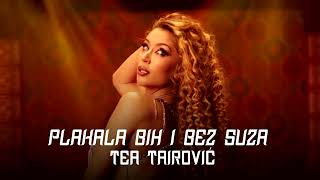 TEA TAIROVIC - PLAKALA BIH I BEZ SUZA (Bass Boosted)