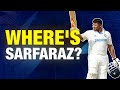 Why is Sarfaraz Khan left out of the India A squad?