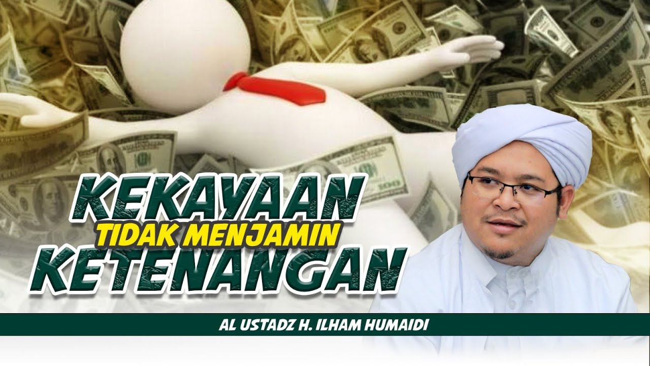 Kekayaan tidak menjamin ketenangan | Al Ustadz H. Ilham Humaidi