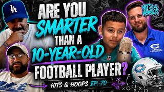 Are You Smarter Than a 10-Year-Old Football Player? | Hits & Hoops Ep. 70