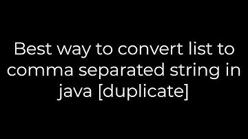 Java :Best way to convert list to comma separated string in java [duplicate](5solution)