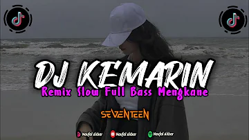 DJ KEMARIN SEVENTEEN - REMIX VERSI SLOW FULL BASS MENGKANE 2023