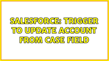 Salesforce: Trigger to update Account from Case field (2 Solutions!!)