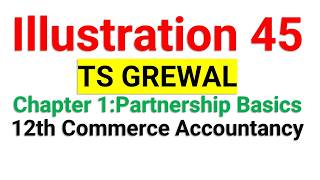 Illustration 45 | TS Grewal | Chapter 1 | Partnerships - Basics | 12th Commerce | Accountancy