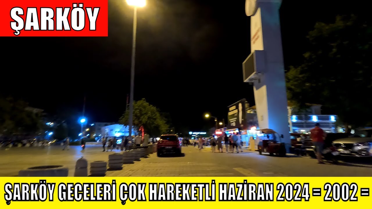 ŞARKÖY GECELERİ ÇOK HAREKETLİ HAZİRAN 2024 = 2002 =