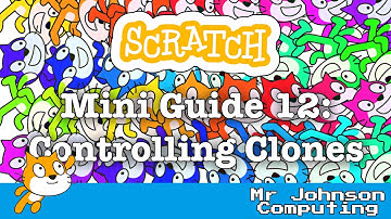 Scratch: Mini Guide 12 - Controlling Clones
