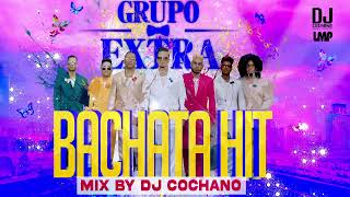 BACHATA  HIT GRUPO EXTRA ( MIX BY DJ COCHANO)