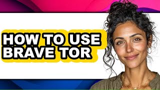 How to Use Brave Tor (easy Method)