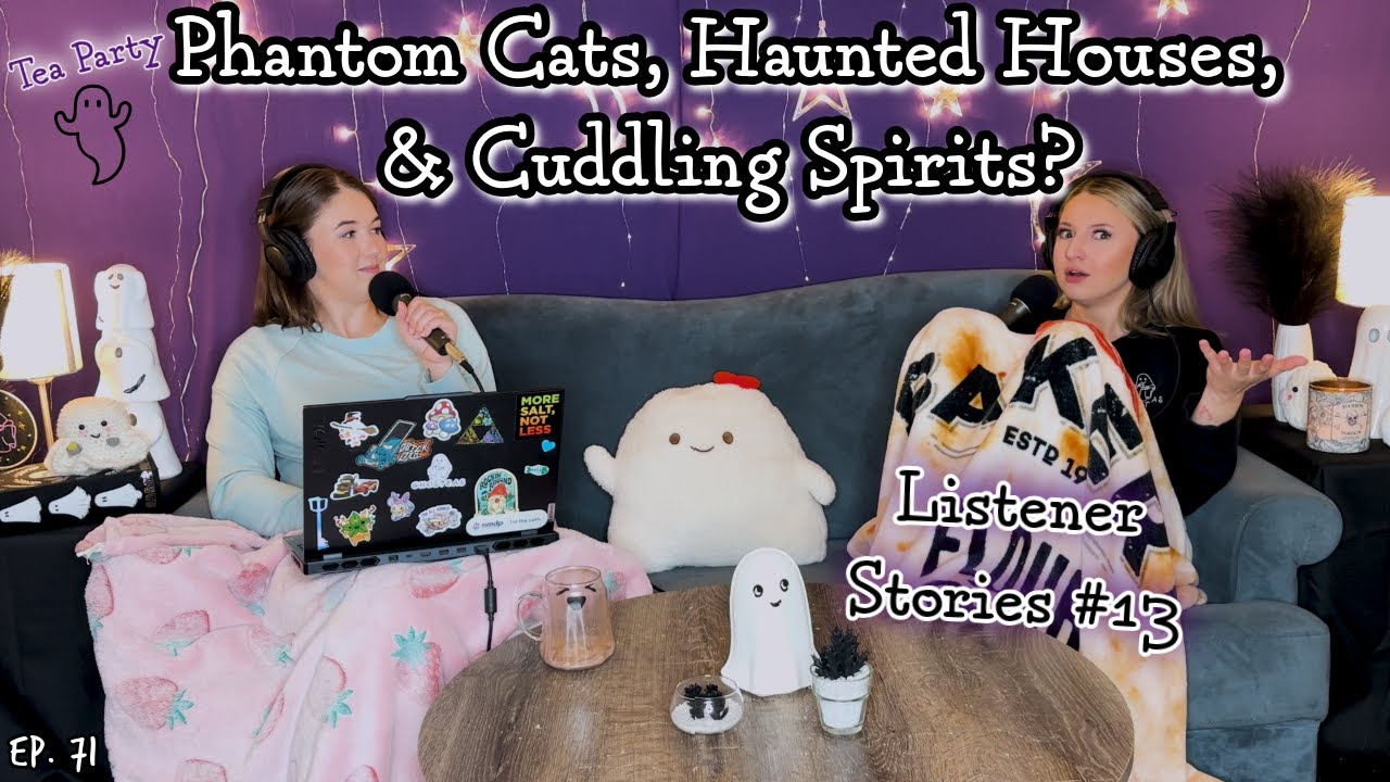 Ghosteas Tea Party👻Phantom Cats, Haunted Houses, & Cuddling Ghosts: Listener Stories 13