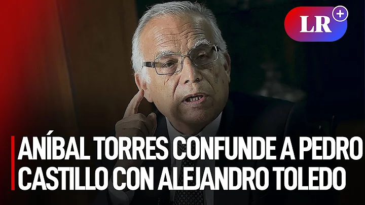 Anbal Torres confunde a Pedro Castillo con Toledo ...