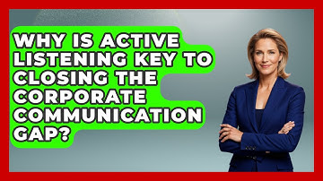 Why Is Active Listening Key To Closing The Corporate Communication Gap? - Etiquette for Executives