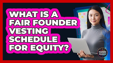What Is A Fair Founder Vesting Schedule For Equity? - Founders Supporting Founders
