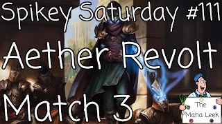 Aether Revolt Draft (Feb. 18th, 2017): Match 3 - Spikey Saturday #111