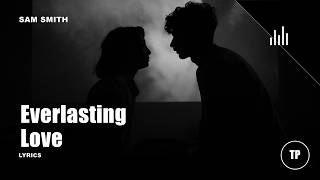 Sam Smith - Everlasting Love (Lyrics) | TP MUSIC