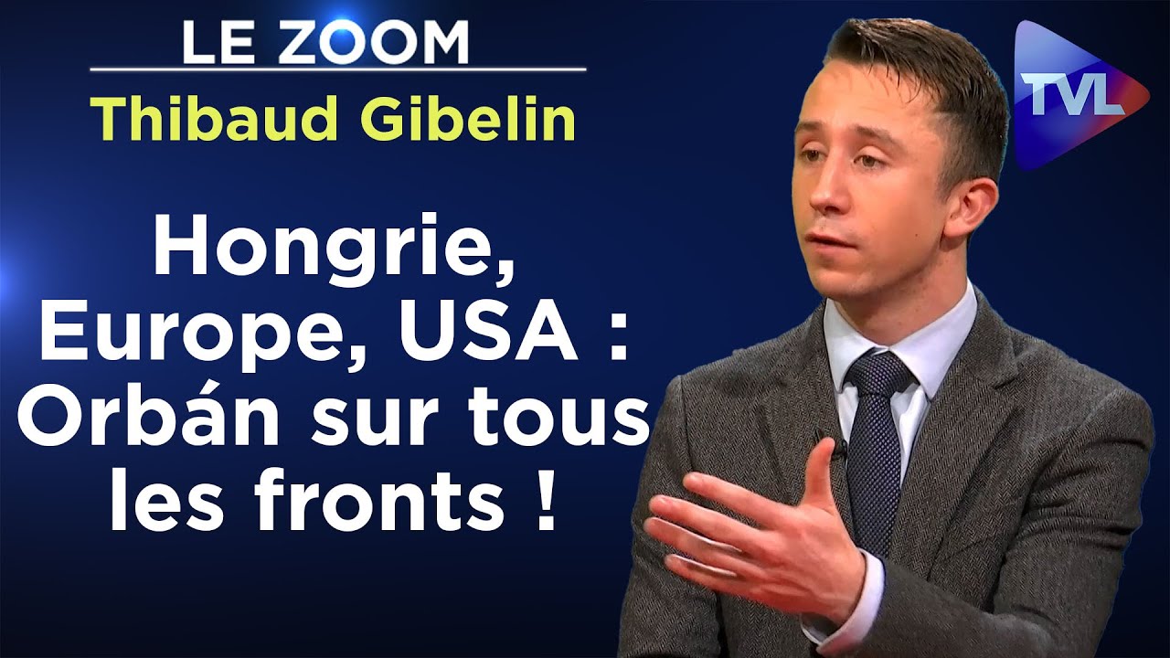 UE et USA, Viktor Orbán joue et gagne ? - Le Zoom - Thibaud Gibelin - TVL