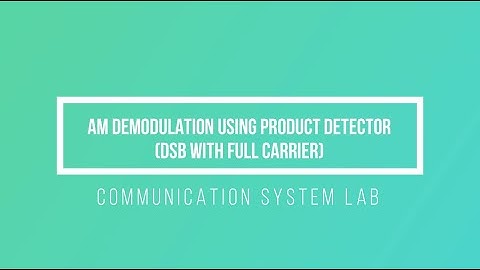 Lab 4: AM Demodulation using product detector (DSB with full carrier)