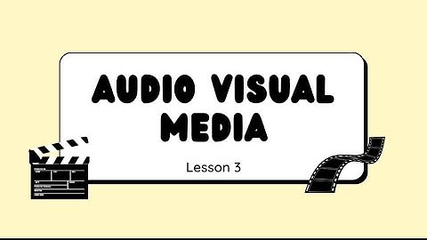 Module 2: Lesson 3- Audio Visual Media