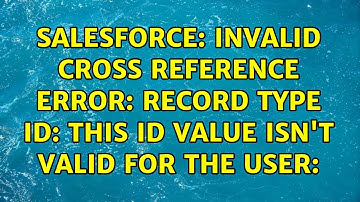 Salesforce: Invalid cross reference Error: Record Type ID: This ID Value Isn