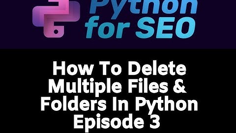 How To Easily Delete Files And Folders With Python