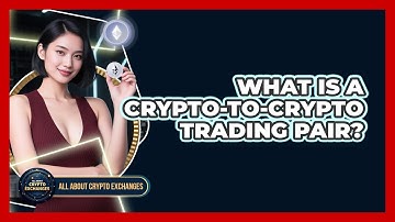 What Is A Crypto-to-crypto Trading Pair? - All About Crypto Exchanges