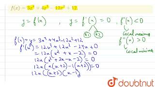 Find local maximum and local minimum values of thefunction f given byf(x)=3x^4+4x^3-12 x^2+12. |...