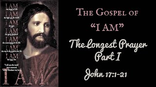 The Gospel of "I AM" - The Longest Prayer Part I - John 17:1-21 - January 4, 2026