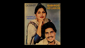 Gabhroo Ho Lain De - Amar Singh Chamkila & Amarjot