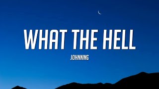 Johnning - WHAT THE HELL (Lyrics)