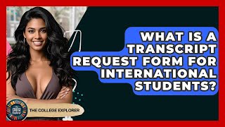What Is A Transcript Request Form For International Students? - The College Explorer