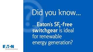 Did you know that Eaton’s SF6-free switchgear is ideal for renewable energy generation?