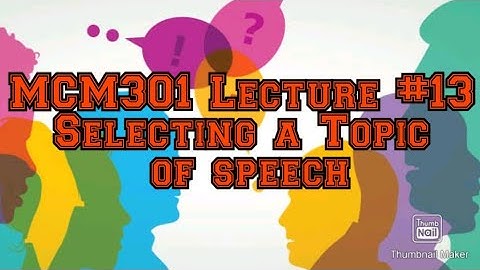 MCM301 || Lecture# 13|| Selecting a Topic of Speech