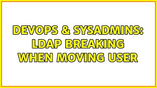 Famous DevOps & SysAdmins: LDAP Breaking when moving user (2 Solutions!!) Profile