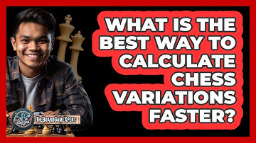 What Is The Best Way To Calculate Chess Variations Faster? - The Board Game Xpert