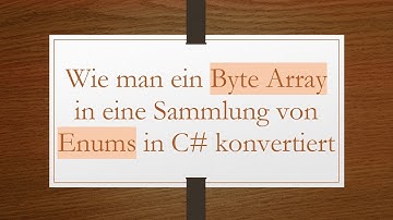 Wie man ein Byte Array in eine Sammlung von Enums in C#  konvertiert