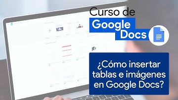 ¿Cómo insertar tablas e imágenes en Google Docs? | Curso de Google Docs