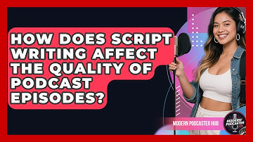 How Does Script Writing Affect the Quality of Podcast Episodes? | Modern Podcaster Hub News