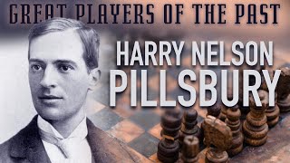 Great Players of the Past: Harry Nelson Pillsbury