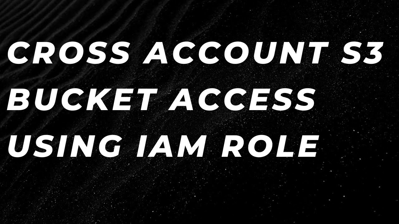 Cross Account s3 Access Using IAM Role - YouTube