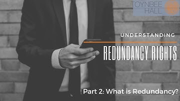 Understanding Redundancy Rights: What is Redundancy? (PART 2)