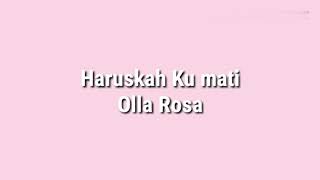 Haruskah Ku Mati - Olla Rosa (Lyrics)