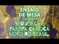 Capture de la vidéo Ensaio De Mesa: Seu Jorge & Farofa Carioca/Moro No Brasil