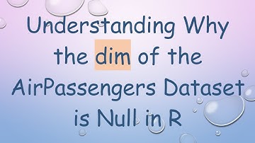 Understanding Why the dim of the AirPassengers Dataset is Null in R