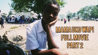 MAMA UKO WAPI | PART 2 FULL MOVIE