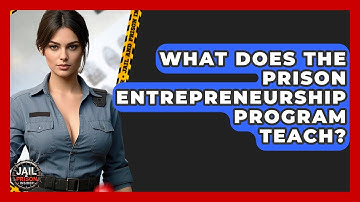 What Does The Prison Entrepreneurship Program Teach? - Jail & Prison Insider