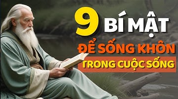 Cổ Nhân Dạy 9 Bí Mật Sống Khôn Khéo Giữa Dòng Đời Lắt Léo - Triết Lý Cuộc Sống